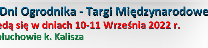 Zapraszamy na XXI edycję DNI OGRODNIKA – Targi Międzynarodowe